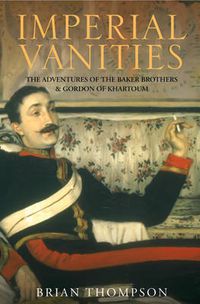 Cover image for Imperial Vanities: The Adventures of the Baker Brothers and Gordon of Khartoum