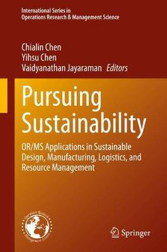 Cover image for Pursuing Sustainability: OR/MS Applications in Sustainable Design, Manufacturing, Logistics, and Resource Management