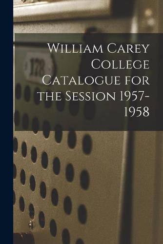 Cover image for William Carey College Catalogue for the Session 1957-1958