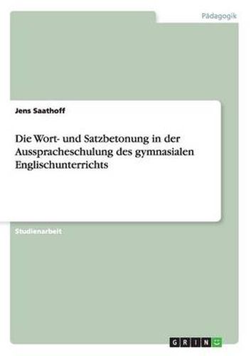 Cover image for Die Wort- und Satzbetonung in der Ausspracheschulung des gymnasialen Englischunterrichts