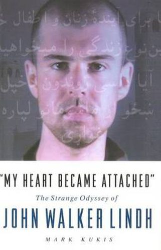 Cover image for My Heart Became Attached: The Strange Journey of John Walker Lindh