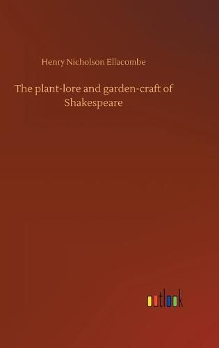 The plant-lore and garden-craft of Shakespeare