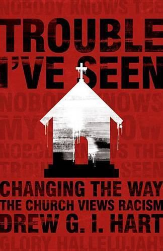 Cover image for Trouble I've Seen: Changing the Way the Church Views Racism