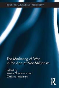 Cover image for The Marketing of War in the Age of Neo-Militarism