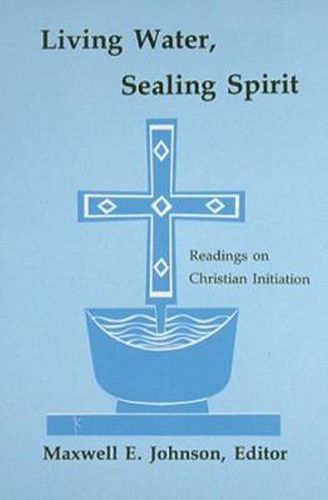 Cover image for Living Water, Sealing Spirit: Readings on Christian Initiation