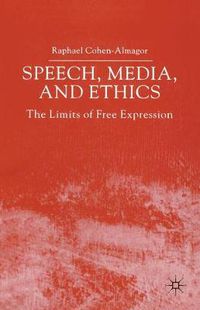 Cover image for Speech, Media and Ethics: The Limits of Free Expression: Critical Studies on Freedom of Expression, Freedom of the Press and the Public's Right to Know