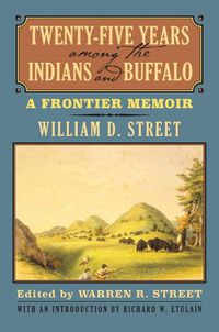 Cover image for Twenty-Five Years among the Indians and Buffalo: A Frontier Memoir