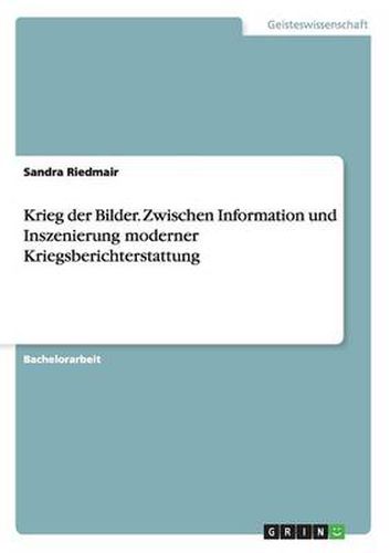Cover image for Krieg der Bilder. Zwischen Information und Inszenierung moderner Kriegsberichterstattung
