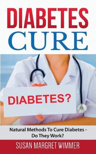 Cover image for Diabetes Cure: Natural Methods To Cure Diabetes - Do They Work?