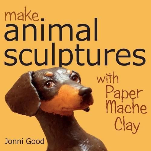 Cover image for Make Animal Sculptures with Paper Mache Clay: How to Create Stunning Wildlife Art Using Patterns and My Easy-to-Make, No-Mess Paper Mache Recipe