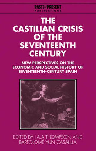 Cover image for The Castilian Crisis of the Seventeenth Century: New Perspectives on the Economic and Social History of Seventeenth-Century Spain