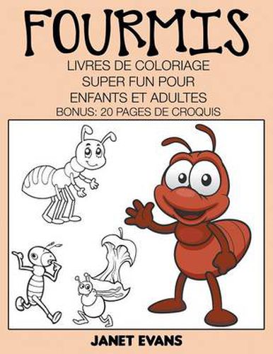 Fourmis: Livres De Coloriage Super Fun Pour Enfants Et Adultes (Bonus: 20 Pages de Croquis)