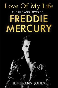 Cover image for Love of My Life: The Life and Loves of Freddie Mercury