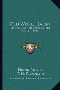 Cover image for Old World Japan: Legends of the Land of the Gods (1895)