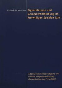 Cover image for Eigeninteresse und Gemeinwohlbindung im Freiwilligen Sozialen Jahr; Adoleszenzkrisenbewaltigung und sittliche Vergemeinschaftung als Motivation der Freiwilligen