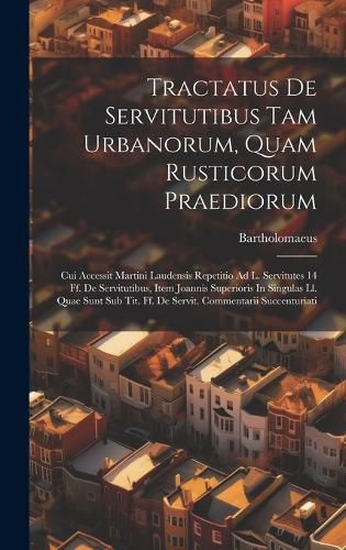 Cover image for Tractatus De Servitutibus Tam Urbanorum, Quam Rusticorum Praediorum