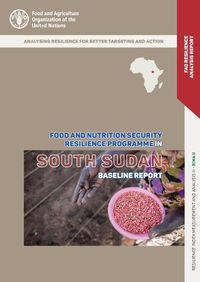Cover image for The Food and Nutrition Security Resilience Programme in South Sudan: Baseline Report