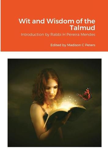 Wit and Wisdom of the Talmud: Introduction by Rabbi H Pereira Mendes