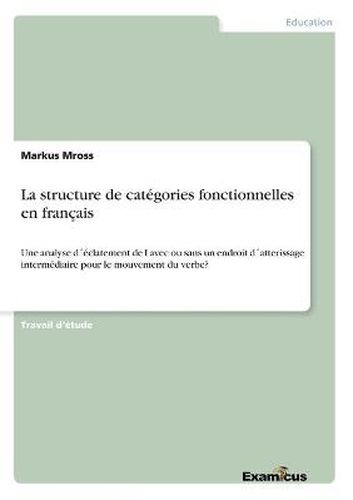 La structure de categories fonctionnelles en francais: Une analyse declatement de I avec ou sans un endroit datterissage intermediaire pour le mouvement du verbe?