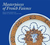 Cover image for Masterpieces of French Faience: Selections from the Sidney R. Knafel Collection