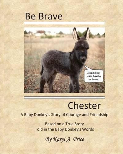 Be Brave, Chester. A Baby Donkey's Story of Courage and Friendship