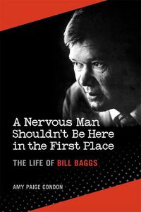 Cover image for A Nervous Man Shouldn't Be Here in the First Place: The Life of Bill Baggs