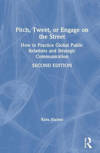 Cover image for Pitch, Tweet, or Engage on the Street: How to Practice Global Public Relations and Strategic Communication