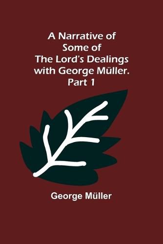 A Narrative of Some of the Lord's Dealings with George Mueller. Part 1