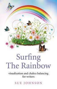 Cover image for Surfing The Rainbow - visualisation and chakra balancing for writers