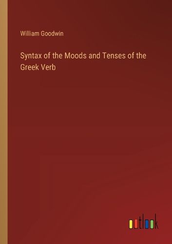 Syntax of the Moods and Tenses of the Greek Verb