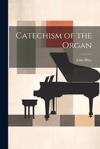 Cover image for Catechism of the Organ