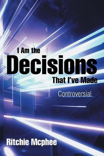 Cover image for I Am the Decisions That I've Made: Controversial