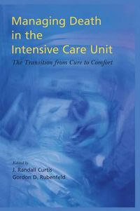 Cover image for Managing Death in the ICU: The Transition from Cure to Comfort