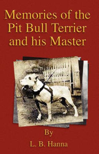 Cover image for Memories of the Pit Bull Terrier and His Master (History of Fighting Dogs Series)