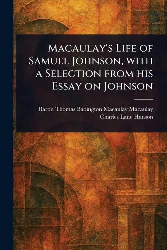 Cover image for Macaulay's Life of Samuel Johnson, With a Selection From His Essay on Johnson