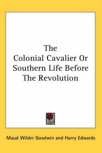 Cover image for The Colonial Cavalier or Southern Life Before the Revolution