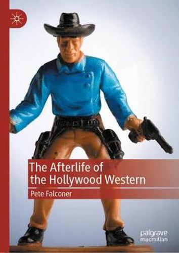 Cover image for The Afterlife of the Hollywood Western