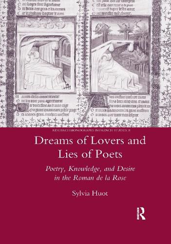 Dreams of Lovers and Lies of Poets: Poetry, Knowledge, and Desire in the 'Roman de la Rose': Poetry, Knowledge and Desire in the  Roman De La Rose