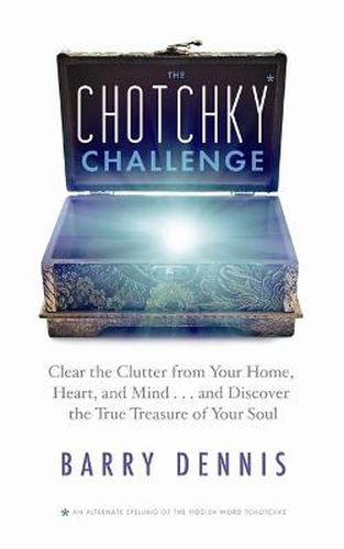 Cover image for The Chotchky Challenge: Clear the Clutter from Your Home, Heart, and Mind, and Discover the True Treasure of Your Soul