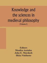 Cover image for Knowledge and the sciences in medieval philosophy: proceedings of the Eighth International Congress of Medieval Philosophy (S.I.E.P.M.) (Volume I)