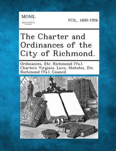Cover image for The Charter and Ordinances of the City of Richmond.