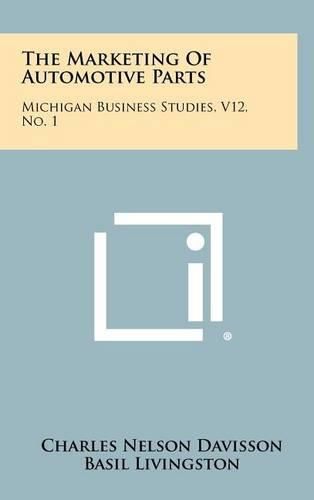 The Marketing of Automotive Parts: Michigan Business Studies, V12, No. 1