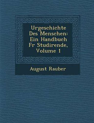 Urgeschichte Des Menschen: Ein Handbuch Fur Studirende, Volume 1