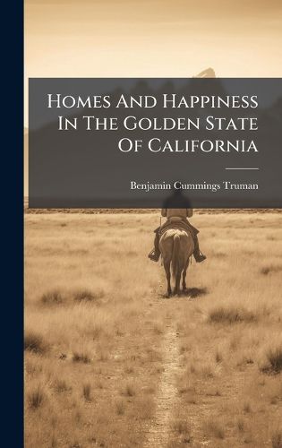 Cover image for Homes And Happiness In The Golden State Of California