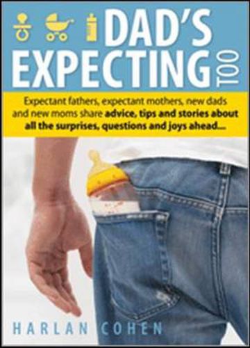 Cover image for Dad's Expecting Too: Expectant fathers, expectant mothers, new dads and new moms share advice, tips and stories about all the surprises, questions and joys ahead...