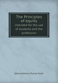 Cover image for The Principles of Equity Intended for the Use of Students and the Profession