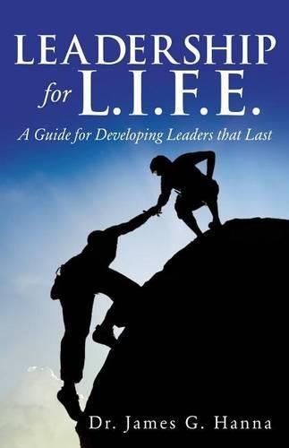 Cover image for Leadership for L.I.F.E.: A Guide for Developing Leaders that Last