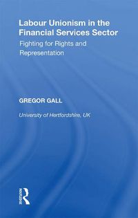 Cover image for Labour Unionism in the Financial Services Sector: Fighting for Rights and Representation