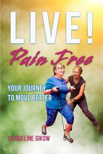 Cover image for Live! Pain Free: Your Journey to Move Better