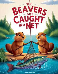 Cover image for The Beavers Got Caught in a Net